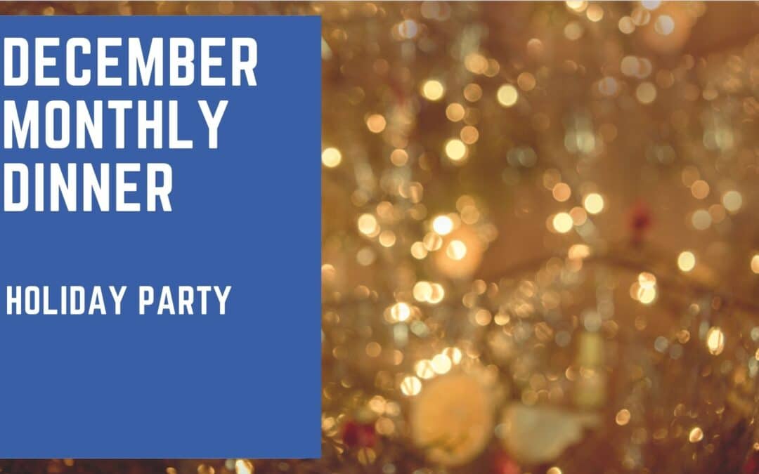 DECEMBER MONTHLY MEETING: Holiday Party